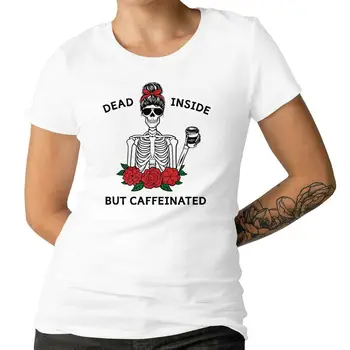 Dead Inside, But Caffeinated Ladies T-shirt Skull Lady Funny Gift Top 100% Cotton