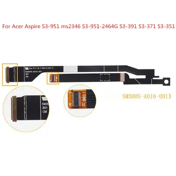 Нов LCD кабел за ACER Aspire S3-951 MS2346 S3-951-2464G S3-391 S3-371 S3-351 2464G SM30HS-A016-001 / HB2-A004-001 LED екран Flex